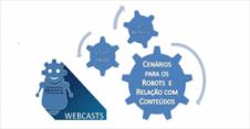 Webcast Probótica – “Cenários para os Robots e Relação com conteúdos”