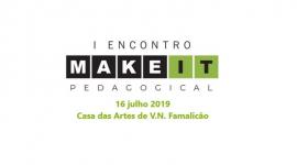I Encontro Make it Pedagogical - Vila Nova de Famalicão