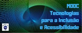 MOOC Tecnologias para a Inclusão e Acessibilidade